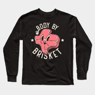 Brisket | Body by Brisket | Texas State Pitmaster BBQ Beef Barbecue Dads Backyard Premium Quality BBQ | Backyard Pool Party BBQ | Summer Long Sleeve T-Shirt